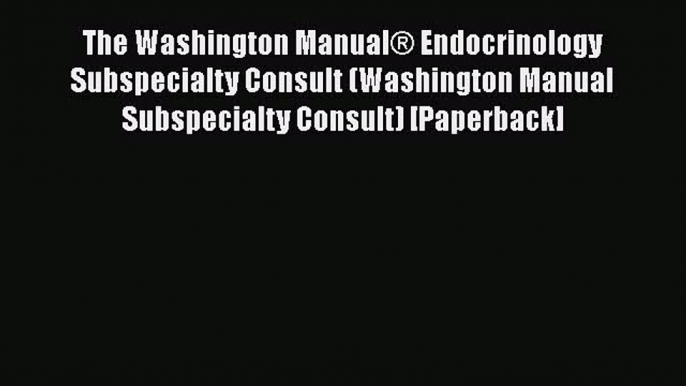 PDF The Washington Manual® Endocrinology Subspecialty Consult (Washington Manual Subspecialty