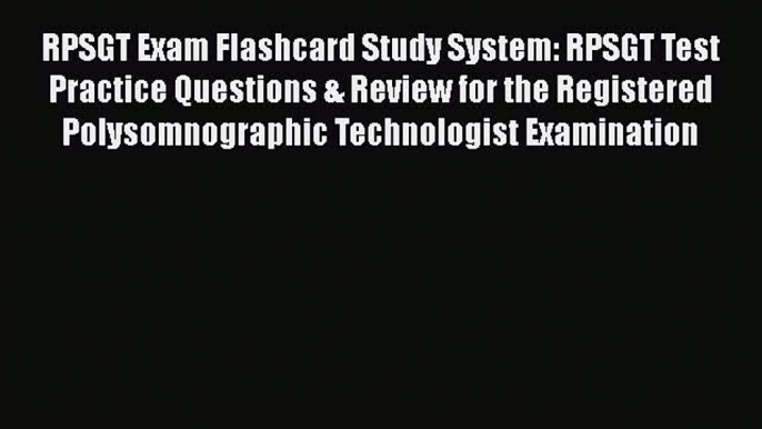 Download RPSGT Exam Flashcard Study System: RPSGT Test Practice Questions & Review for the