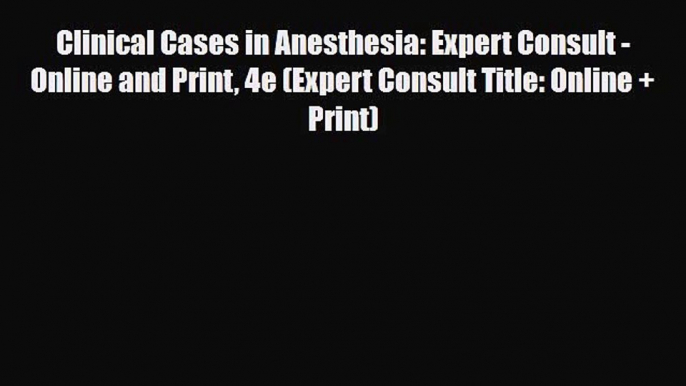 [PDF] Clinical Cases in Anesthesia: Expert Consult - Online and Print 4e (Expert Consult Title: