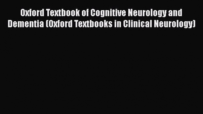 PDF Oxford Textbook of Cognitive Neurology and Dementia (Oxford Textbooks in Clinical Neurology)