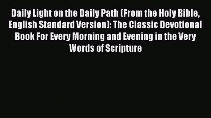 Read Daily Light on the Daily Path (From the Holy Bible English Standard Version): The Classic