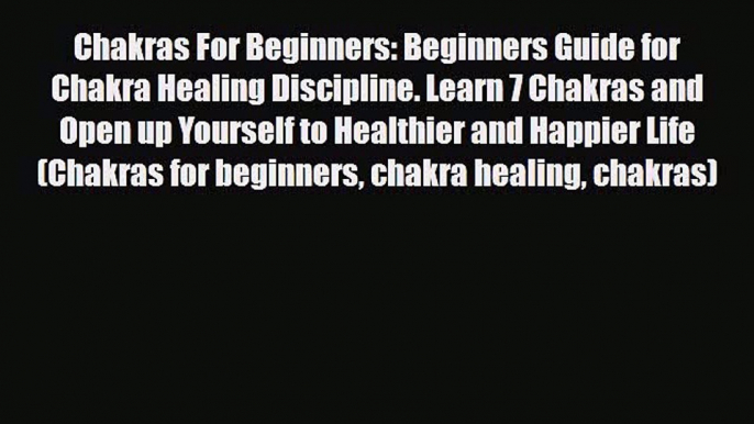 Read ‪Chakras For Beginners: Beginners Guide for Chakra Healing Discipline. Learn 7 Chakras