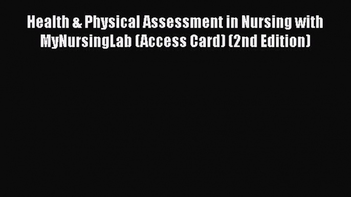 Download Health & Physical Assessment in Nursing with MyNursingLab (Access Card) (2nd Edition)