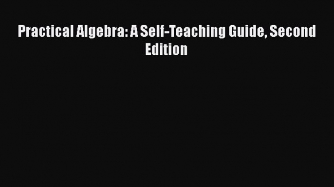 Download Practical Algebra: A Self-Teaching Guide Second Edition PDF Online