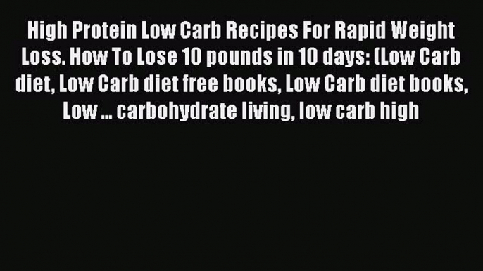 Download High Protein Low Carb Recipes For Rapid Weight Loss. How To Lose 10 pounds in 10 days: