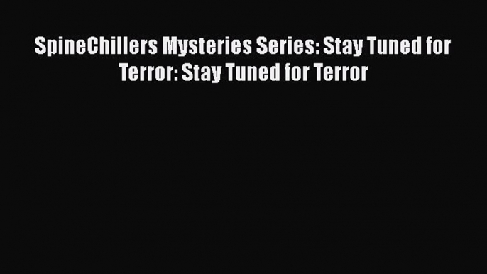 Download SpineChillers Mysteries Series: Stay Tuned for Terror: Stay Tuned for Terror Ebook