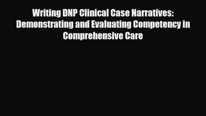 PDF Writing DNP Clinical Case Narratives: Demonstrating and Evaluating Competency in Comprehensive