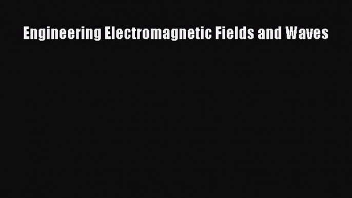 Read Engineering Electromagnetic Fields and Waves PDF Free