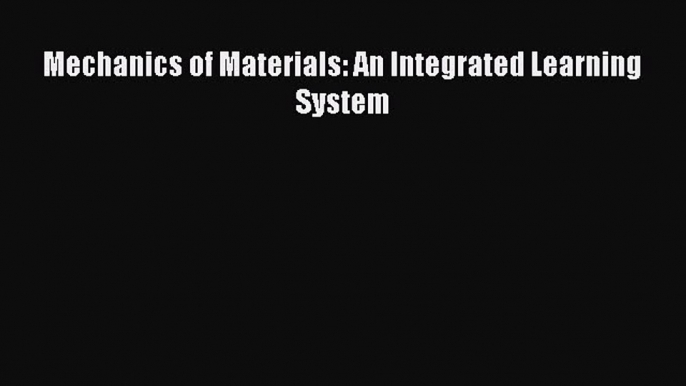 Download Mechanics of Materials: An Integrated Learning System Ebook Free