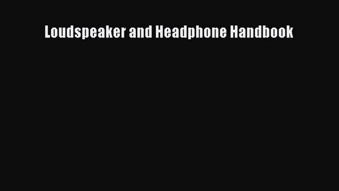 Read Loudspeaker and Headphone Handbook Ebook Free