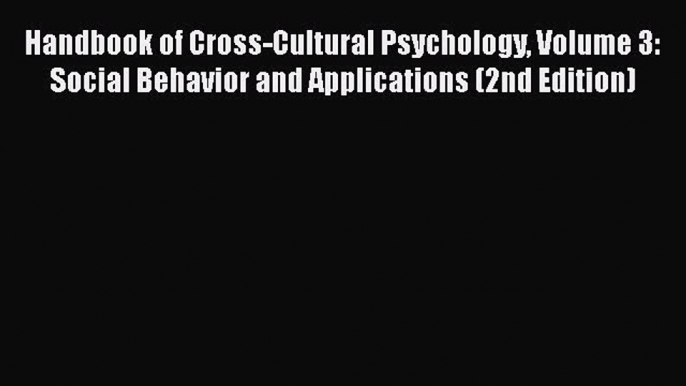 PDF Handbook of Cross-Cultural Psychology Volume 3: Social Behavior and Applications (2nd Edition)