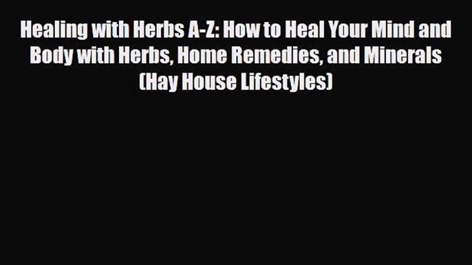 Read ‪Healing with Herbs A-Z: How to Heal Your Mind and Body with Herbs Home Remedies and Minerals‬