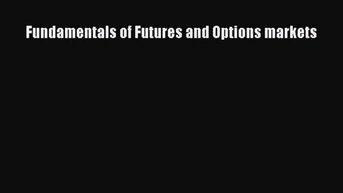 Read Fundamentals of Futures and Options markets Ebook Free