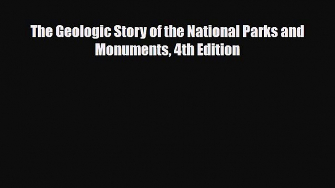 PDF The Geologic Story of the National Parks and Monuments 4th Edition Read Online