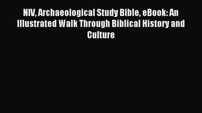 Download NIV Archaeological Study Bible eBook: An Illustrated Walk Through Biblical History