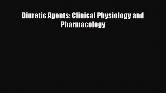 [PDF] Diuretic Agents: Clinical Physiology and Pharmacology# [Read] Online