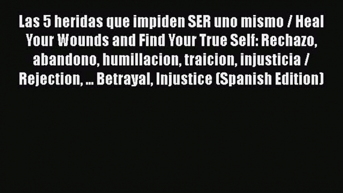 Read Las 5 heridas que impiden SER uno mismo / Heal Your Wounds and Find Your True Self: Rechazo