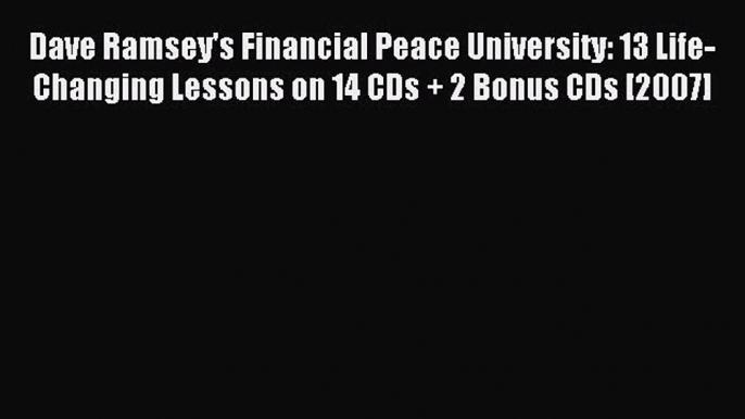 Read Dave Ramsey's Financial Peace University: 13 Life-Changing Lessons on 14 CDs + 2 Bonus