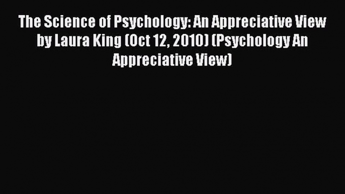 [PDF] The Science of Psychology: An Appreciative View by Laura King (Oct 12 2010) (Psychology