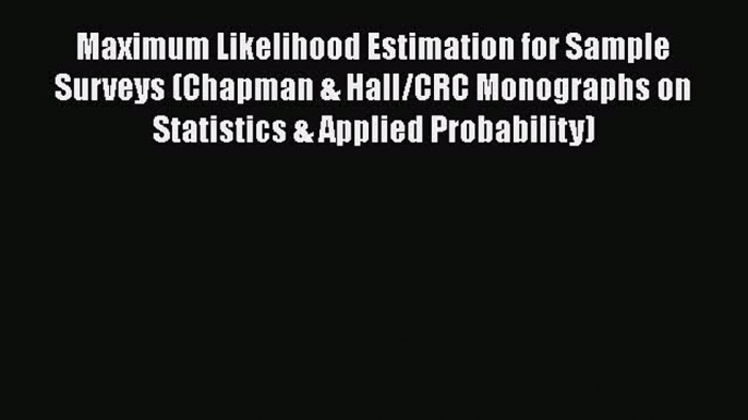 [PDF] Maximum Likelihood Estimation for Sample Surveys (Chapman & Hall/CRC Monographs on Statistics#