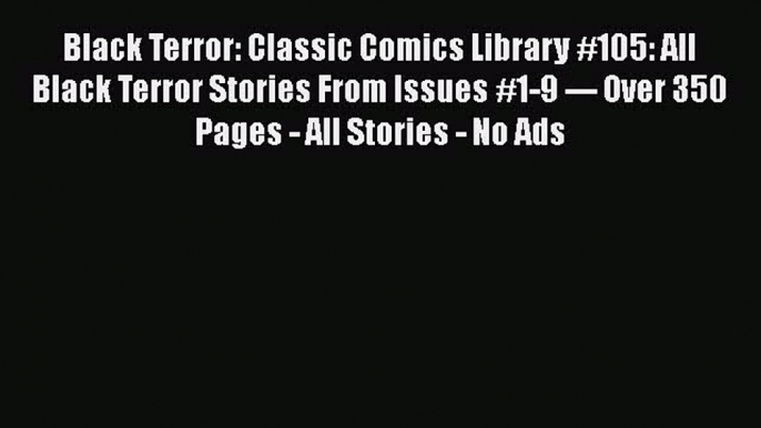 Read Black Terror: Classic Comics Library #105: All Black Terror Stories From Issues #1-9 ---