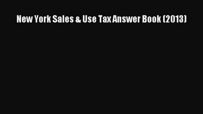 Read New York Sales & Use Tax Answer Book (2013) Ebook Free