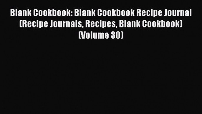 Read Blank Cookbook: Blank Cookbook Recipe Journal (Recipe Journals Recipes Blank Cookbook)