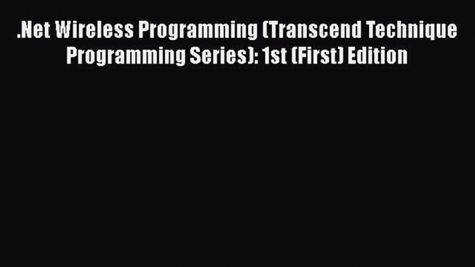 Read .Net Wireless Programming (Transcend Technique Programming Series): 1st (First) Edition