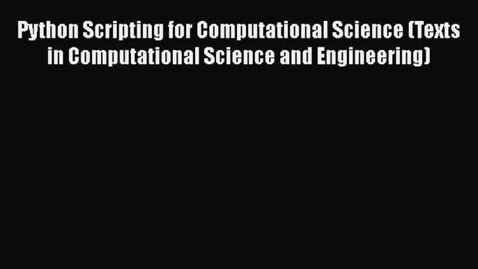 Read Python Scripting for Computational Science (Texts in Computational Science and Engineering)