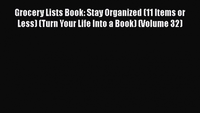 Read Grocery Lists Book: Stay Organized (11 Items or Less) (Turn Your Life Into a Book) (Volume