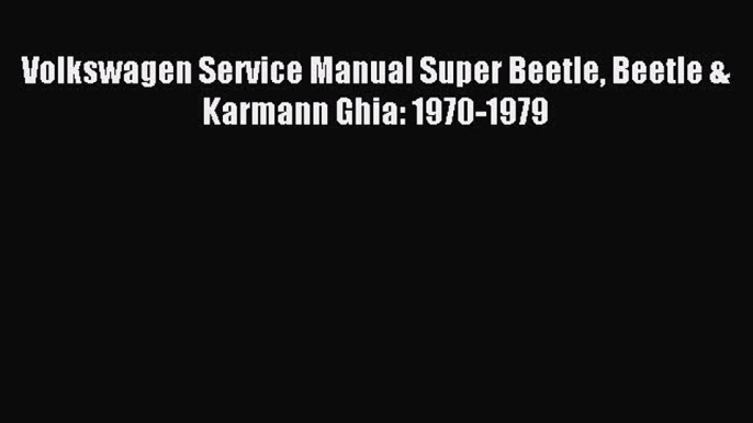 Read Volkswagen Service Manual Super Beetle Beetle & Karmann Ghia: 1970-1979 Ebook Free