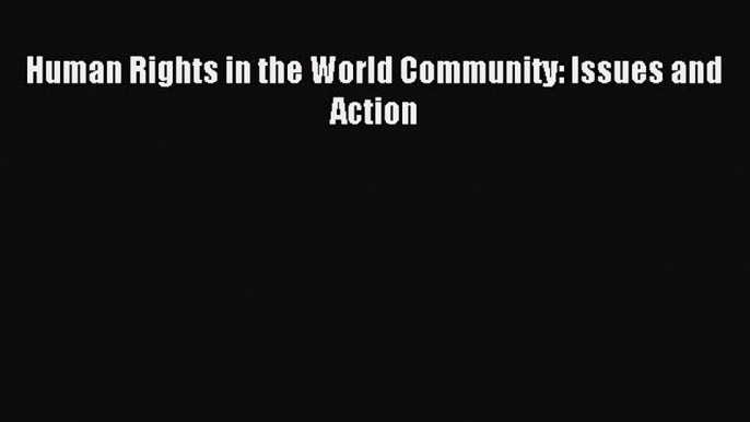 Read Human Rights in the World Community: Issues and Action Ebook Free