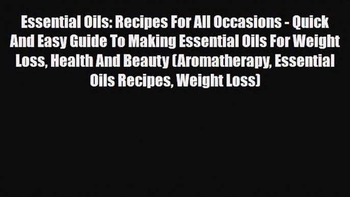 Read ‪Essential Oils: Recipes For All Occasions - Quick And Easy Guide To Making Essential