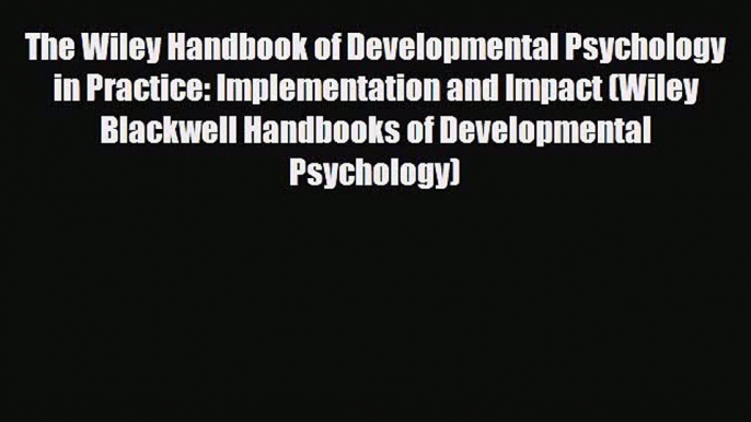 [PDF] The Wiley Handbook of Developmental Psychology in Practice: Implementation and Impact