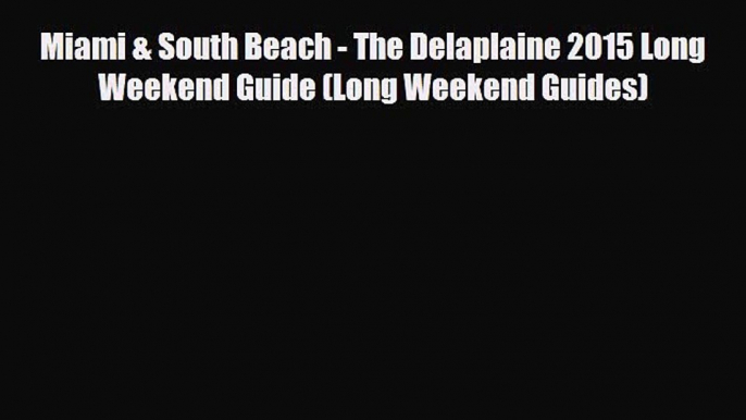 PDF Miami & South Beach - The Delaplaine 2015 Long Weekend Guide (Long Weekend Guides) Ebook