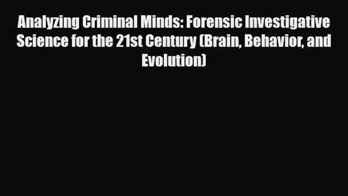 PDF Analyzing Criminal Minds: Forensic Investigative Science for the 21st Century (Brain Behavior