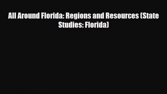 PDF All Around Florida: Regions and Resources (State Studies: Florida) Free Books