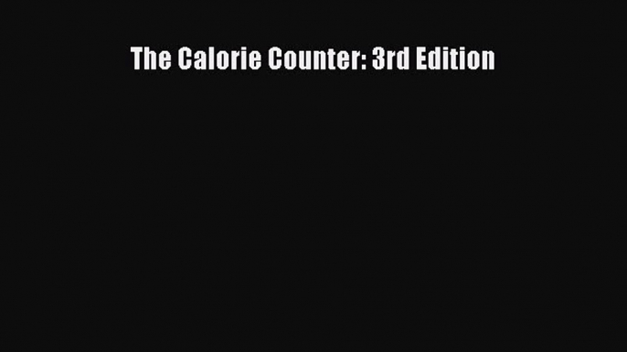 Read The Calorie Counter: 3rd Edition Ebook Free