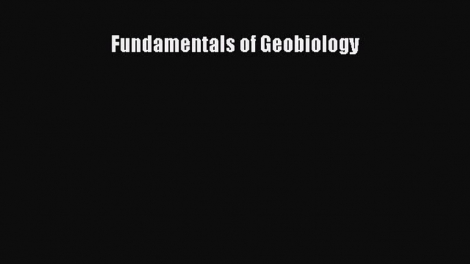 Read Fundamentals of Geobiology PDF Free