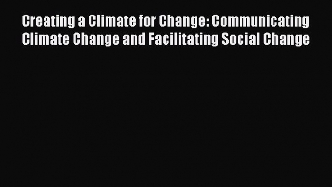 Download Creating a Climate for Change: Communicating Climate Change and Facilitating Social