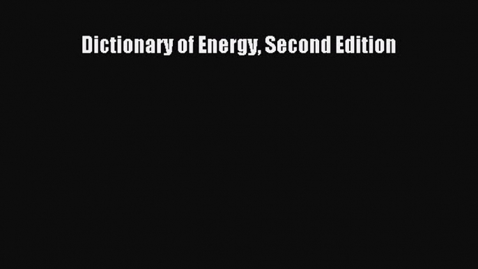 Download Dictionary of Energy Second Edition PDF Free