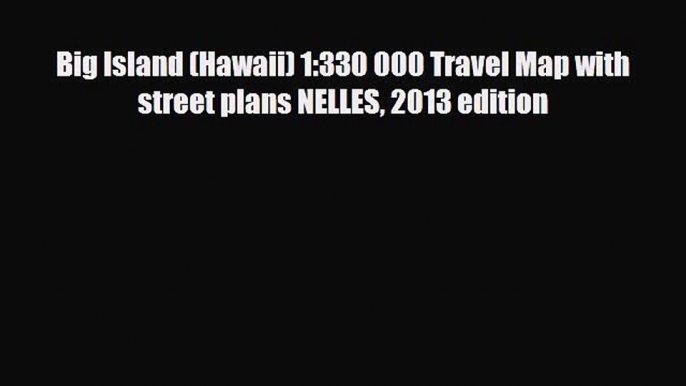 Download Big Island (Hawaii) 1:330 000 Travel Map with street plans NELLES 2013 edition PDF