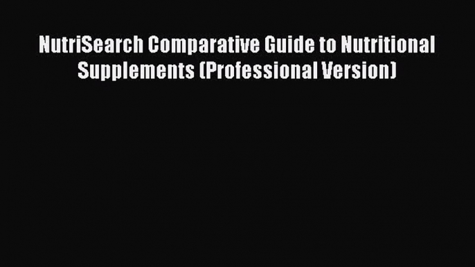 Read NutriSearch Comparative Guide to Nutritional Supplements (Professional Version) Ebook