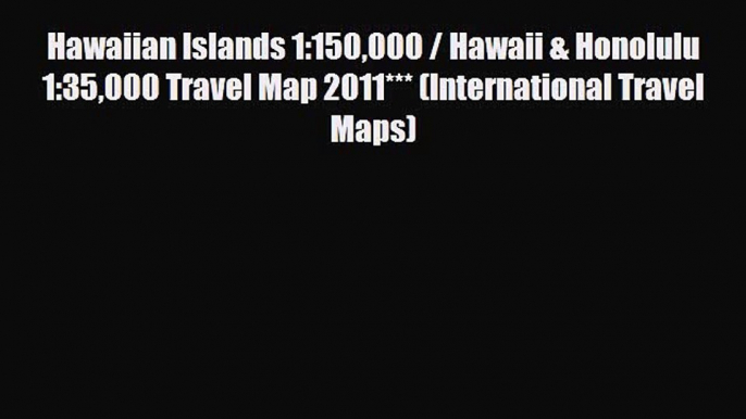 Download Hawaiian Islands 1:150000 / Hawaii & Honolulu 1:35000 Travel Map 2011*** (International