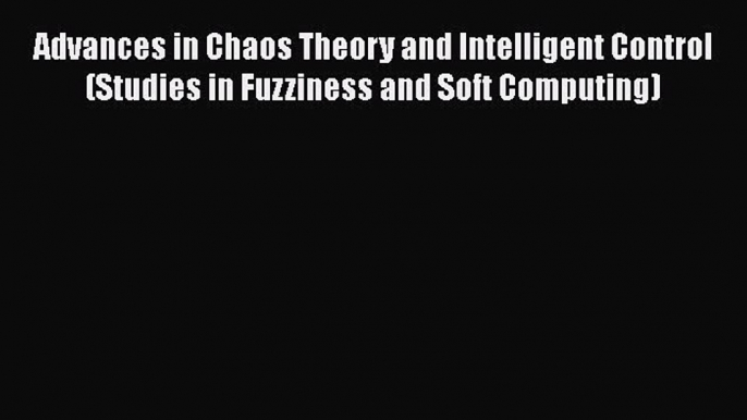 PDF Advances in Chaos Theory and Intelligent Control (Studies in Fuzziness and Soft Computing)