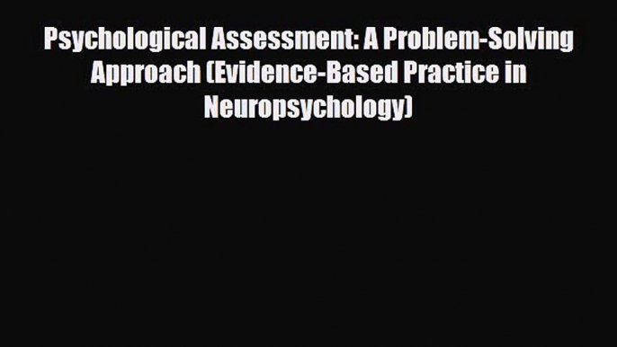 PDF Psychological Assessment: A Problem-Solving Approach (Evidence-Based Practice in Neuropsychology)