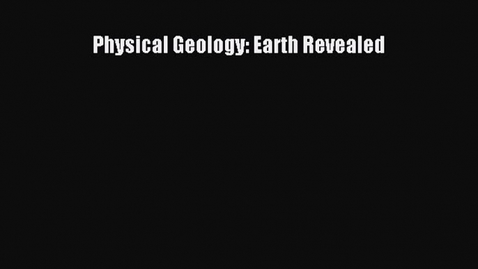 Download Physical Geology: Earth Revealed Ebook Online