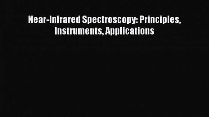 Read Near-Infrared Spectroscopy: Principles Instruments Applications PDF Free