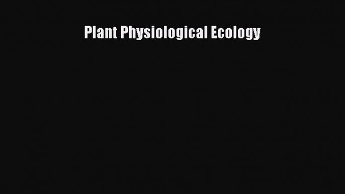 Download Plant Physiological Ecology Ebook Online