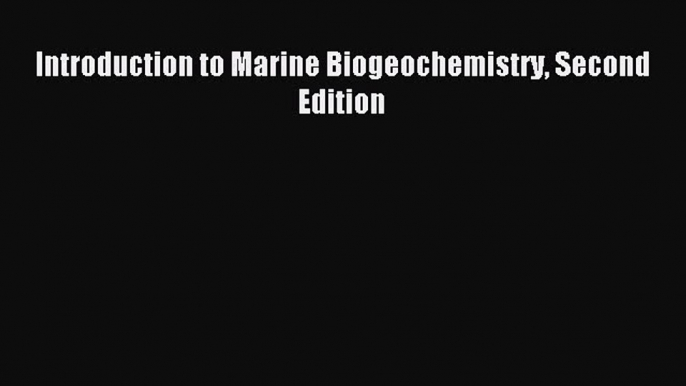 Download Introduction to Marine Biogeochemistry Second Edition PDF Free